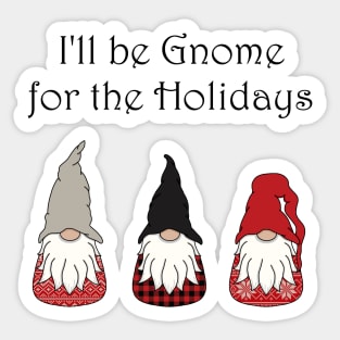 I'll be Gnome for the Holidays Sticker